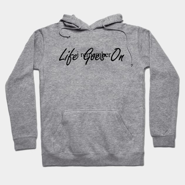 I Remenber Life Goes On  Hoodie by nikolay